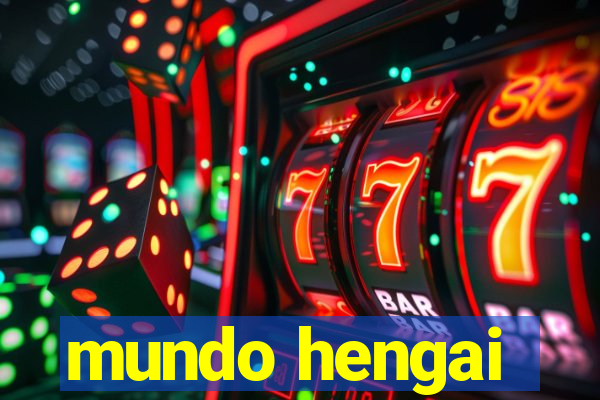 mundo hengai